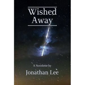 Wished Away -- Jonathan Lee